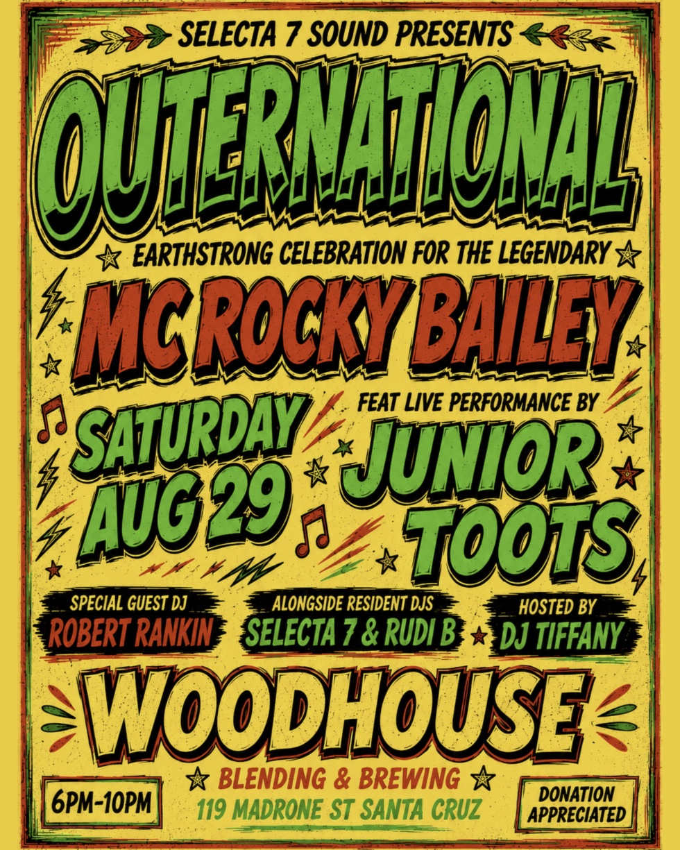 Outernational flyer: Earthstrong celebration for MC Rocky Bailey, live performance by Junior Toots, Saturday Aug 29 at Woodhouse Blending and Brewing, Santa Cruz